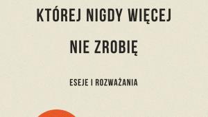 Rzekomo fajna rzecz, której nigdy więcej nie zrobię