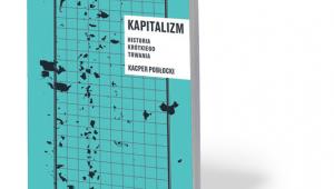Kacper Pobłocki, „Kapitalizm. Historia krótkiego trwania”, Wydawnictwo Bęc Zmiana, Warszawa 2017